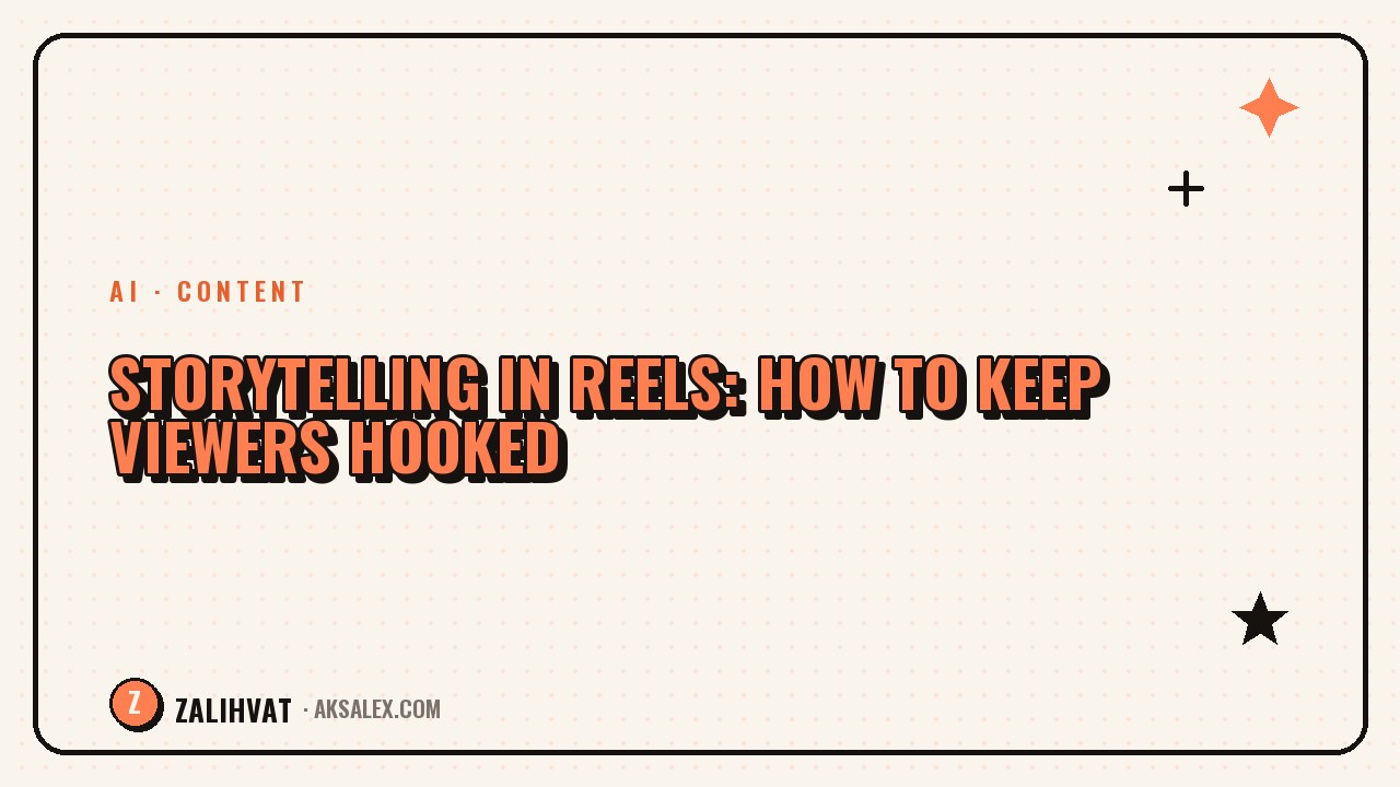 Storytelling in Reels: how to hold attention